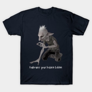 Embrace your hidden Goblin T-Shirt